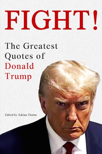 Fight! The Greatest Quotes of Donald Trump von Independently published