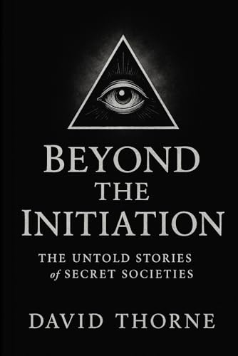 Beyond the Initiation: The Untold Stories of Secret Societies von Independently published