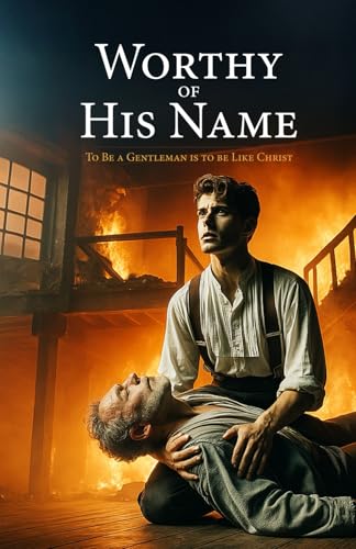 Worthy of His Name: To Be a Gentleman Is to Be Like Christ von Independently published