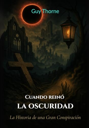 Cuando reinó la oscuridad; La Historia de una Gran Conspiración von Independently published