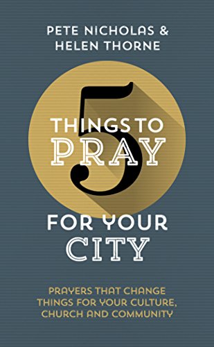 5 Things to Pray for Your City: Prayers that Change Things for Your Church, Community and Culture (Fresh, biblical ideas to help Christians pray for their city) von Good Book Co