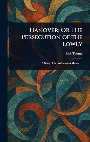 Hanover; Or The Persecution of the Lowly von Anson Street Press
