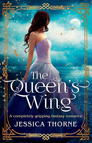 The Queen's Wing: A completely gripping fantasy romance (The Queen's Wing Series, Band 1)