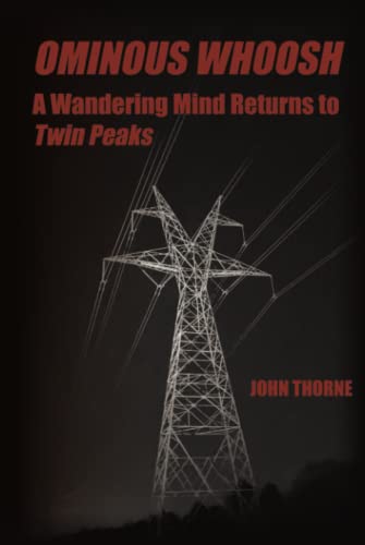 Ominous Whoosh: A Wandering Mind Returns to Twin Peaks von John Thorne
