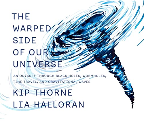 The Warped Side of Our Universe - An Odyssey through Black Holes, Wormholes, Time Travel, and Gravitational Waves The Warped Side of Our Universe - An Odyssey through Black Holes, Wormholes, Time Travel, and Gravitational Waves