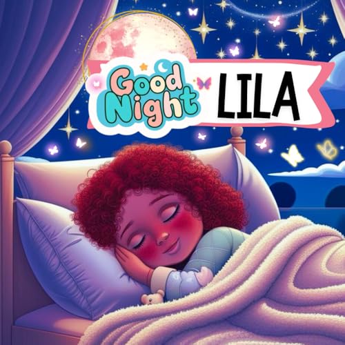 Good Night, Lila: A Personalized Bedtime Story Full of Love, Magic, and Sweet Dreams (The Good Night Name Series, Band 1) von Independently published