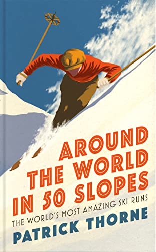 Around The World in 50 Slopes: The stories behind the world’s most amazing ski runs von Wildfire