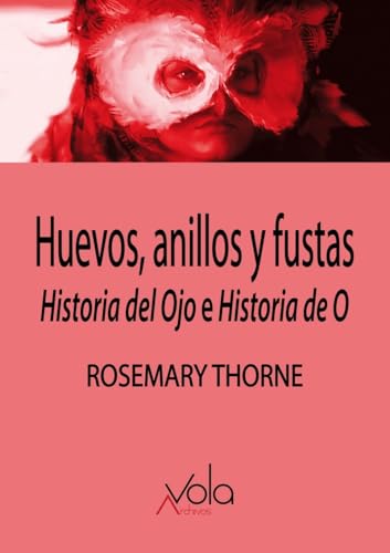 Huevos, anillos y fustas: Historia del Ojo e Historia de O von Archivos Vola