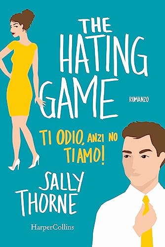 The hating game. Ti odio, anzi no ti amo! The hating game. Ti odio, anzi no ti amo! von HarperCollins