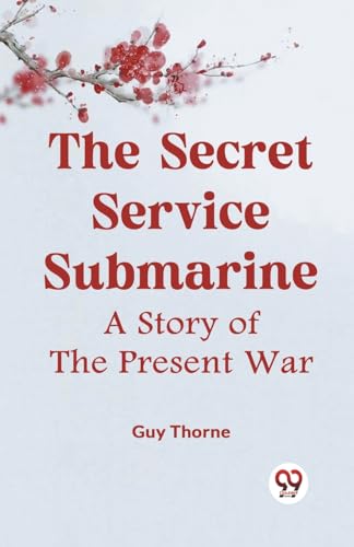 The Secret Service Submarine A STORY OF THE PRESENT WAR von Double9 Books