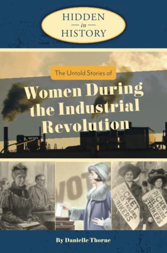 Hidden in History: The Untold Stories of Women During the Industrial Revolution von Atlantic Publishing Group, Inc.