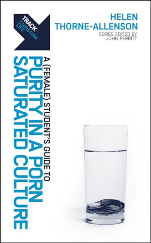 Track: Purity in a Porn–saturated Culture: A Female Student’s Guide to Purity in a Porn-saturated Culture von Christian Focus Publications