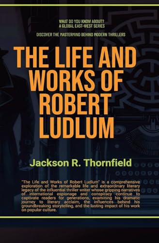 The Life and Works of Robert Ludlum (What Do You Know About?) von Global East-West. London