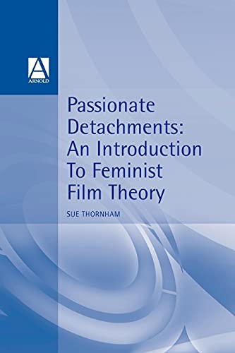 Passionate Detachments: An Introduction to Feminist Film Theory