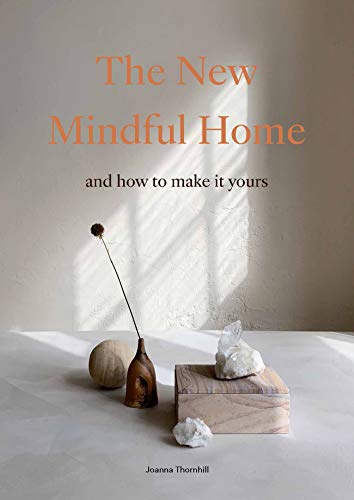 The New Mindful Home: And how to make it yours von Laurence King