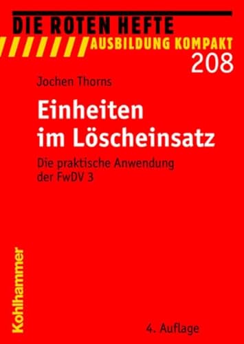 Einheiten im Löscheinsatz: Die praktische Anwendung der FwDV 3 (Die Roten Hefte /Ausbildung kompakt)