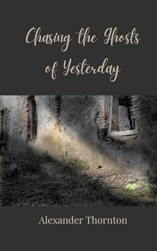 Chasing the Ghosts of Yesterday von Creative Arts Management OÜ