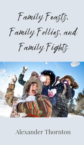 Family Feasts, Family Follies, and Family Fights Family Feasts, Family Follies, and Family Fights von Creative Arts Management OÜ