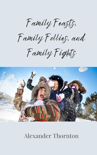 Family Feasts, Family Follies, and Family Fights Family Feasts, Family Follies, and Family Fights von Creative Arts Management OÜ