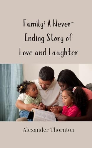 Family: A Never-Ending Story of Love and Laughter Family: A Never-Ending Story of Love and Laughter von Creative Arts Management OÜ