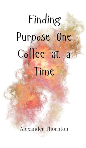 Finding Purpose One Coffee at a Time von Creative Arts Management OÜ