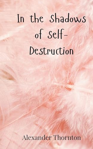 In the Shadows of Self-Destruction In the Shadows of Self-Destruction von Creative Arts Management OÜ