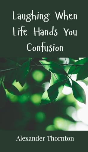 Laughing When Life Hands You Confusion Laughing When Life Hands You Confusion von Creative Arts Management OÜ