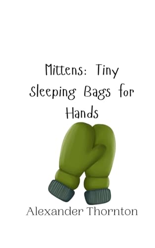 Mittens: Tiny Sleeping Bags for Hands von Creative Arts Management OÜ
