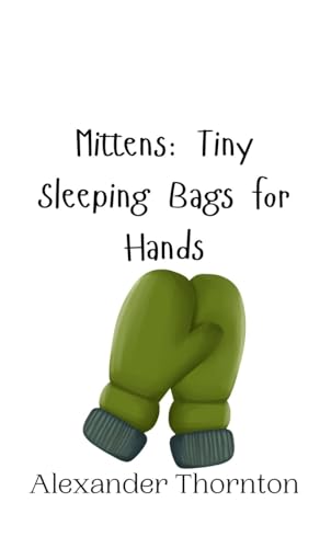 Mittens: Tiny Sleeping Bags for Hands von Creative Arts Management OÜ
