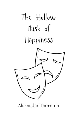 The Hollow Mask of Happiness The Hollow Mask of Happiness von Creative Arts Management OÜ