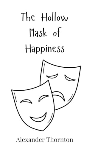 The Hollow Mask of Happiness The Hollow Mask of Happiness von Creative Arts Management OÜ