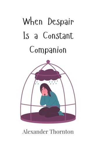 When Despair Is a Constant Companion von Creative Arts Management OÜ