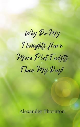 Why Do My Thoughts Have More Plot Twists Than My Day? Why Do My Thoughts Have More Plot Twists Than My Day? von Creative Arts Management OÜ