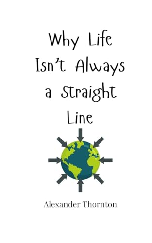 Why Life Isn't Always a Straight Line Why Life Isn't Always a Straight Line von Creative Arts Management OÜ