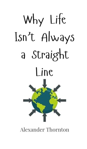 Why Life Isn't Always a Straight Line Why Life Isn't Always a Straight Line von Creative Arts Management OÜ