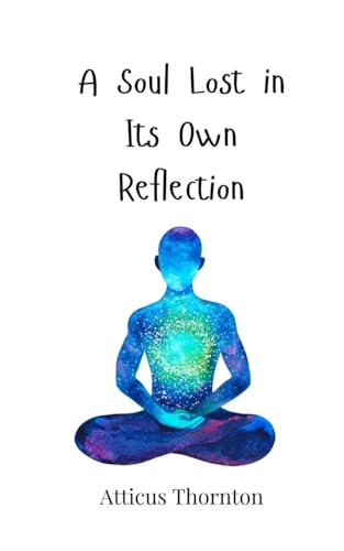 A Soul Lost in Its Own Reflection A Soul Lost in Its Own Reflection von Creative Arts Management OÜ