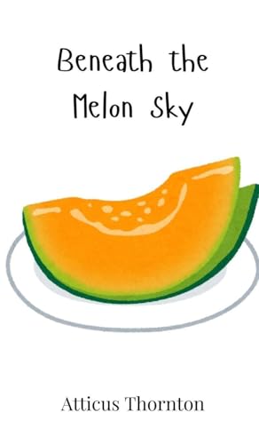 Beneath the Melon Sky Beneath the Melon Sky von Creative Arts Management OÜ