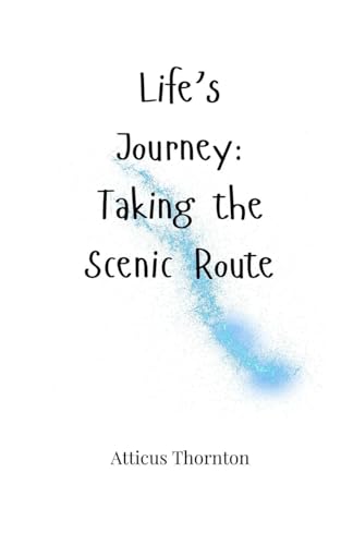Life's Journey: Taking the Scenic Route Life's Journey: Taking the Scenic Route von Creative Arts Management OÜ