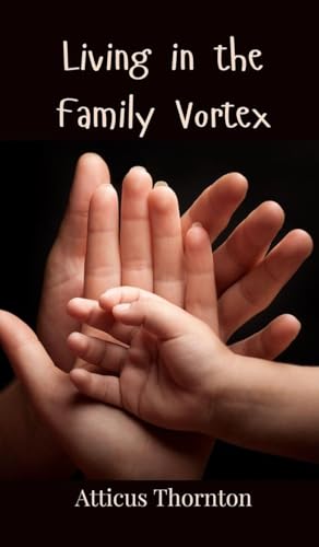 Living in the Family Vortex Living in the Family Vortex von Creative Arts Management OÜ