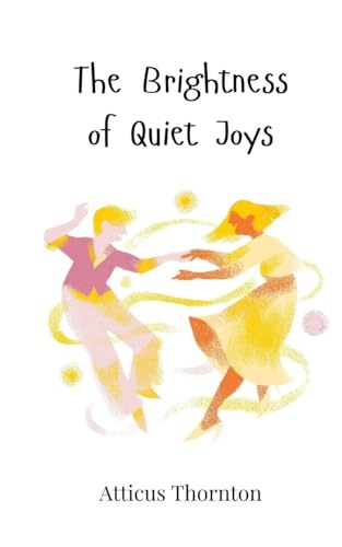 The Brightness of Quiet Joys The Brightness of Quiet Joys von Creative Arts Management OÜ