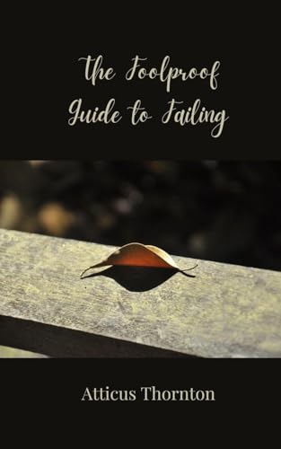 The Foolproof Guide to Failing The Foolproof Guide to Failing von Creative Arts Management OÜ