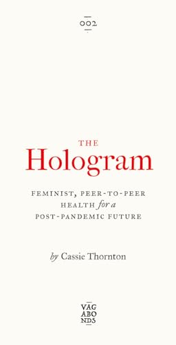 The Hologram: Feminist, Peer-to-Peer Health for a Post-Pandemic Future (Vagabonds) von Pluto Press (UK)