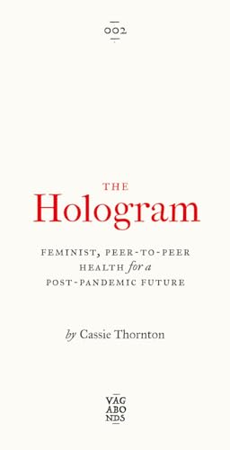 The Hologram: Feminist, Peer-to-peer Health for a Post-pandemic Future (Vagabonds)