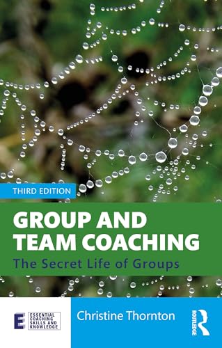 Group and Team Coaching: The Secret Life of Groups (Essential Coaching Skills and Knowledge) von Routledge