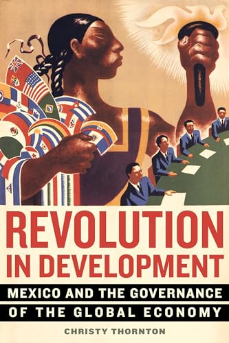 Revolution in Development: Mexico and the Governance of the Global Economy von University of California Press