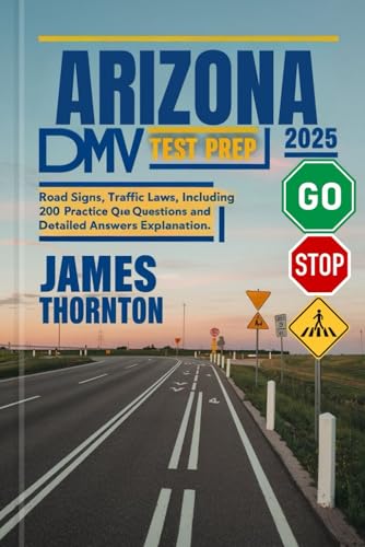 Arizona DMV Test Prep 2025: Road Signs, Traffic Laws, including 200 Practice Questions and Detailed Answers Explanation von Independently published