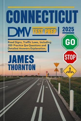Connecticut DMV Test Prep 2025: Road Signs, Traffic Laws, including 200 Practice Questions and Detailed Answers Explanation von Independently published