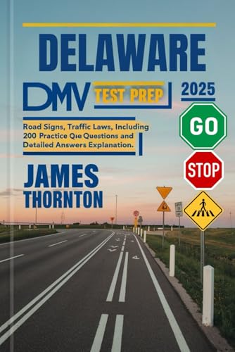 Delaware DMV Test Prep 2025: Road Signs, Traffic Laws, including 200 Practice Questions and Detailed Answers Explanation von Independently published