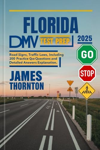 Florida DMV Test Prep 2025: Road Signs, Traffic Laws, including 200 Practice Questions and Detailed Answers Explanation von Independently published