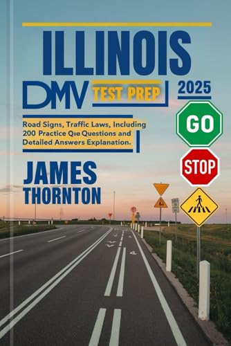 Illinois DMV Test Prep 2025: Road Signs, Traffic Laws, including 200 Practice Questions and Detailed Answers Explanation von Independently published